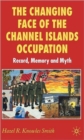 Image for The changing face of the Channel Islands occupation  : record, memory and myth