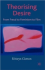 Image for Theorising desire  : from Freud to feminism to film