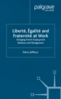 Image for Liberte, egalite and fraternite at work: changing French employment relations and management