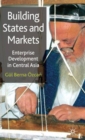 Image for Building states and markets  : enterprise development in central Asia
