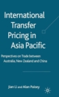 Image for International transfer pricing in Asia Pacific  : perspective on trade between Australia, New Zealand and China
