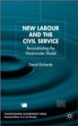 Image for New labour and the civil service  : reconstituting the Westminster model