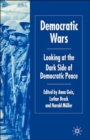 Image for Democratic wars  : looking at the dark side of democratic peace