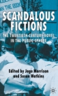 Image for Scandalous fictions  : the twentieth-century novel in the public sphere