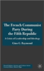Image for The French Communist Party during the Fifth Republic  : a crisis of leadership and ideology