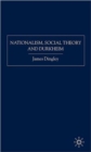 Image for Nationalism, social theory and Durkheim