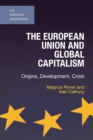 Image for The European Union and global capitalism  : origins, development and crisis