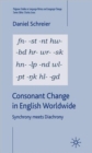 Image for Consonant change in English worldwide  : synchrony meets diachrony