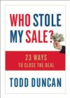 Image for Who Stole My Sale? : 37 Ways to Close the Deal