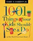 Image for 1001 Things Your Kids Should See &amp; Do : (Or Else They&#39;ll Never Leave Home)