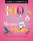 Image for 1001 Things It Means to Be a Mom : (the Good, the Bad, and the Smelly)