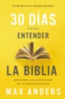 Image for 30 dias para entender la Biblia, Edicion ampliada de trigesimo aniversario: Descubre las Escrituras en 15 minutos diarios