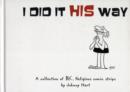 Image for I Did It His Way : A Collection of Classic B.C. Religious Comic Strips