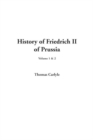 Image for History of Friedrich II of Prussia, Volume 1 &amp; 2
