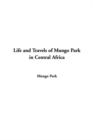 Image for Life and Travels of Mungo Park in Central Africa