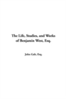 Image for The Life, Studies, and Works of Benjamin West, Esq.