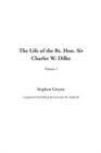 Image for Life of the Rt. Hon. Sir Charles W. Dilke, the: V1 : V1