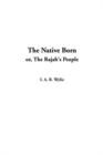 Image for Native Born, the: or, the Rajah&#39;s People