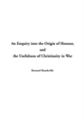 Image for Enquiry into the Origin of Honour, an: and the Usefulness of Christianity in War