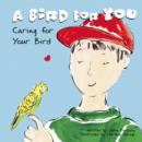 Image for A Bird for You: Caring for Your Bird