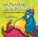 Image for Do Parrots Have Pillows?: A Book About Where Animals Sleep
