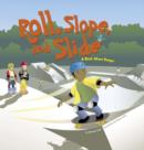 Image for Roll, Slope, and Slide: A Book About Ramps