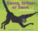 Image for Swing, Slither, Or Swim: A Book About Animal Movement