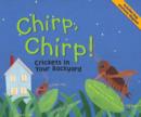 Image for Chirp, Chirp!: Crickets in Your Backyard