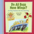 Image for Do All Bugs Have Wings?: And Other Questions Kids Have About Bugs