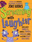Image for Screaming with laughter: jokes about ghosts, ghouls, zombies, dinosaurs, bugs, and other scary creatures