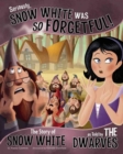 Image for Seriously, Snow White was so forgetful!  : the story of Snow White as told by the dwarves