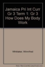 Image for Jamaica Primary Integrated Curriculum Grade 3/Term 1 Student&#39;s Book How Does My Body Work