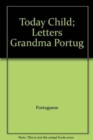Image for Today Child; Letters Grandma Portuguese