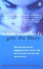Image for When your body gets the blues  : the clinically proven programme for women who feel tired and stressed and eat too much