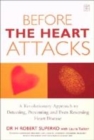 Image for Before the heart attacks  : a revolutionary approach to detecting, preventing and even reversing heart disease