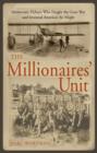 Image for The millionaires&#39; unit  : the aristocratic flyboys who fought the Great War and invented American&#39;s airpower