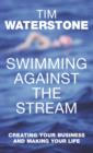 Image for Swimming against the stream  : launching your business and making your life