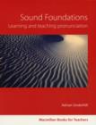 Image for Sound foundations  : learning and teaching pronunciation