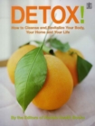 Image for Detox!  : how to cleanse and revitalize your body, your home and your life