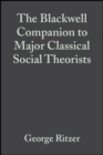 Image for The Blackwell Companion to Major Classical Social Theorists
