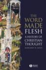 Image for The word made flesh  : a history of Christian thought