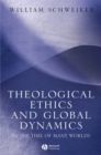 Image for Theological ethics and global dynamics  : in the time of many worlds