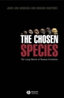 Image for The chosen species  : the long march of human evolution