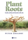 Image for Plant roots  : growth, function and interactions with the soil