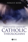 Image for Twentieth-century Catholic theologians  : from Chenu to Ratzinger