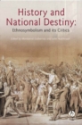 Image for History and national destiny  : ethnosymbolism and its critics