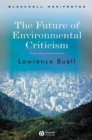 Image for The future of environmental criticism  : environmental crisis and literary imagination