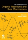 Image for The Investigation of Organic Reactions and Their Mechanisms