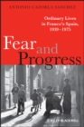 Image for Fear and progress  : ordinary lives in Franco&#39;s Spain, 1939-1975