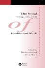 Image for The Social Organisation of Healthcare Work